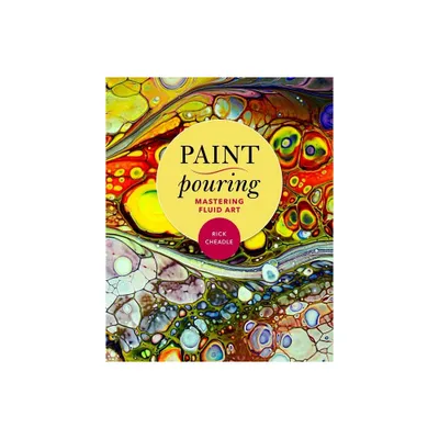 Paint Pouring - by Rick Cheadle (Paperback)