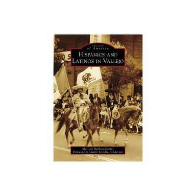 Hispanics and Latinos in Vallejo - (Images of America) by Marisela Barbosa-Cortez (Paperback)