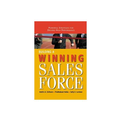 Building a Winning Sales Force - by Andris Zoltners & Prabhakant Sinha & Sally Lorimer (Paperback)