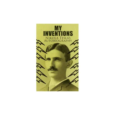 My Inventions - Nikola Teslas Autobiography - (Paperback)