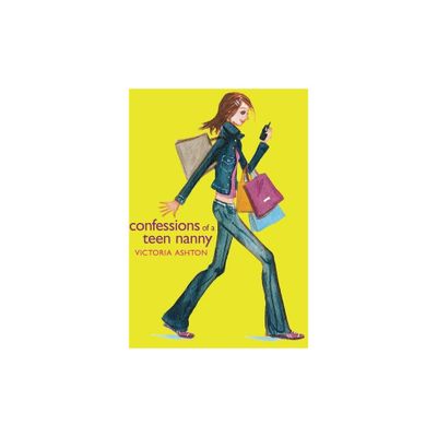 Confessions of a Teen Nanny - by Victoria Ashton (Paperback)