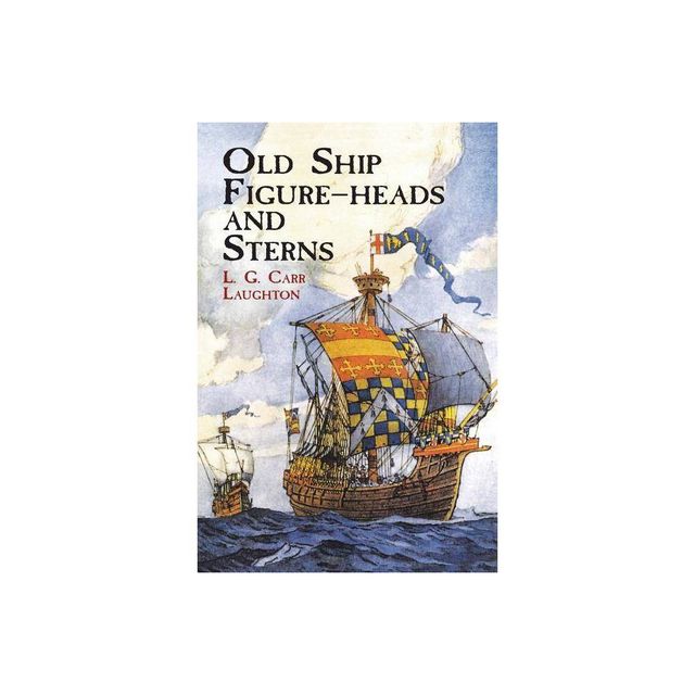 Old Ship Figure-Heads and Sterns - (Dover Pictorial Archives) by L G Carr Laughton (Paperback)