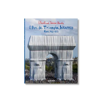 Christo and Jeanne-Claude. lArc de Triomphe, Wrapped - by Jonathan William Henery & Lorenza Giovanelli (Paperback)