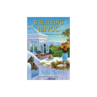 Wreathing Havoc - (Garden Squad Mystery) by Julia Henry (Paperback)