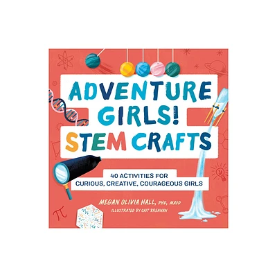 Adventure Girls! Stem Crafts - (Adventure Crafts for Kids) by Megan Olivia Hall (Paperback)