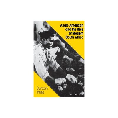 Anglo American and the Rise of Modern South Africa - by Duncan Innes (Paperback)