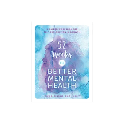 52 Weeks to Better Mental Health - (Guided Workbooks) by Tina B Tessina (Paperback)