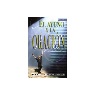 El Ayuno y la Oracion - by Ral Justiniano (Paperback)