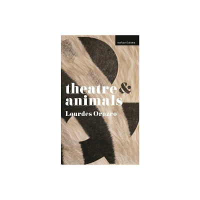 Theatre & Animals - (Theatre and) by Lourdes Orozco (Paperback)