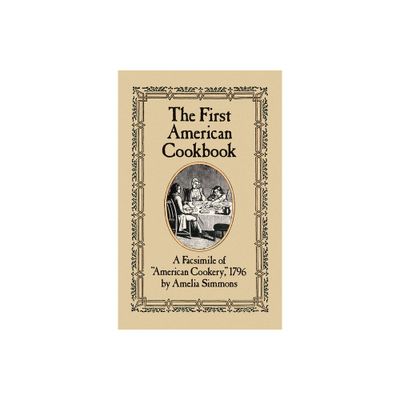 The First American Cookbook - by Amelia Simmons (Paperback)