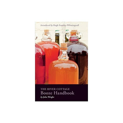 The River Cottage Booze Handbook - (River Cottage Handbooks) by John Wright (Hardcover)