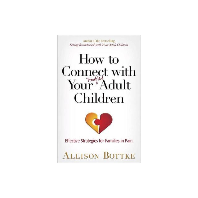 How to Connect with Your Troubled Adult Children - by Allison Bottke (Paperback)