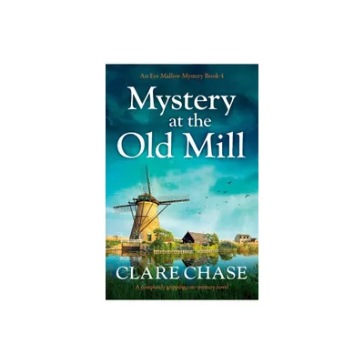 Mystery at the Old Mill - (An Eve Mallow Mystery) by Clare Chase (Paperback)