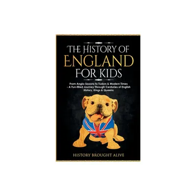 The History of England for Kids - by History Brought Alive (Paperback)