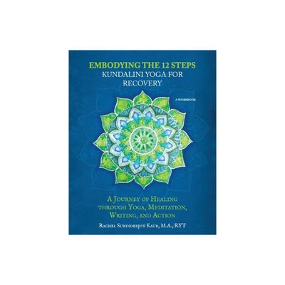 Embodying the 12 Steps Workbook - by Rachel Surinderjot Kaur (Paperback)