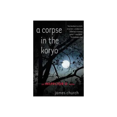 A Corpse in the Koryo - (Inspector O Novels) by James Church (Paperback)