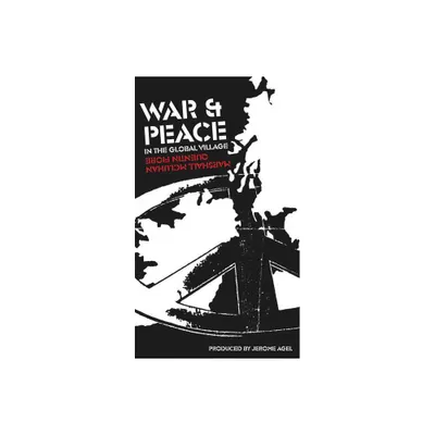 War and Peace in the Global Village - by Marshall McLuhan & Quentin Fiore (Paperback)