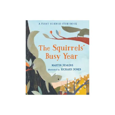 The Squirrels Busy Year: A First Science Storybook - (Science Storybooks) by Martin Jenkins (Hardcover)