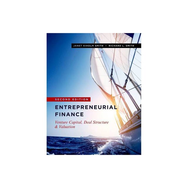 Entrepreneurial Finance - 2nd Edition by Janet Kiholm Smith & Richard L Smith (Hardcover)