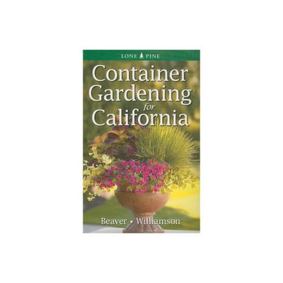 Container Gardening for California - by Jennifer Beaver & Don Williamson (Paperback)