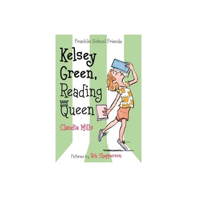 Kelsey Green, Reading Queen - (Franklin School Friends) by Claudia Mills (Paperback)