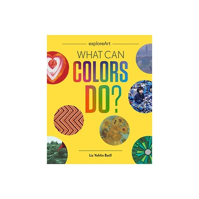 What Can Colors Do? - by Liz Yohlin Baill (Hardcover)