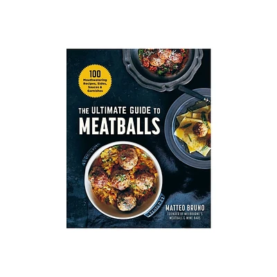 The Ultimate Guide to Meatballs - by Matteo Bruno (Hardcover)