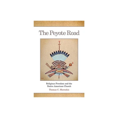 The Peyote Road, 265 - (Civilization of the American Indian) by Thomas C Maroukis (Hardcover)