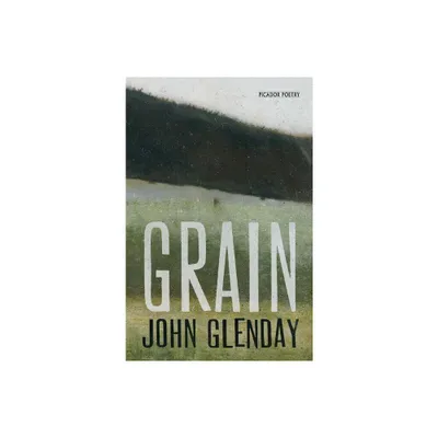 Grain - (Picador Poetry) by John Glenday (Paperback)