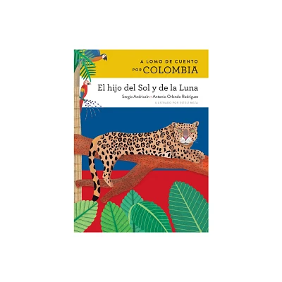 A Lomo de Cuento Por Colombia: El Hijo del Sol Y de la Luna - by Sergio Andrican & Antonio Orlando Rodrguez (Paperback)