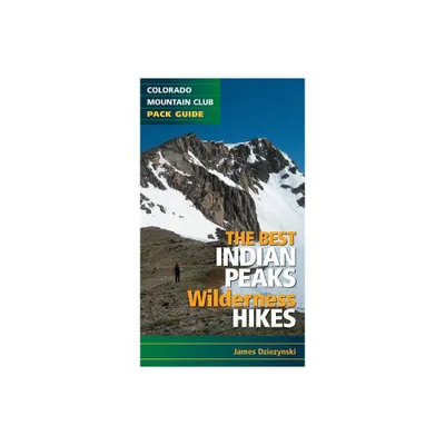 The Best Indian Peaks Wilderness Hikes - by James Dziezynski (Paperback)