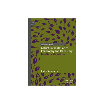 A Brief Presentation of Philosophy and Its History - by Ulrich Steinvorth (Hardcover)