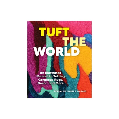 Tuft the World - by Tiernan Alexander & Tim Eads (Paperback)