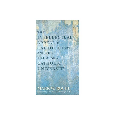 Intellectual Appeal of Catholicism - by Mark William Roche (Paperback)