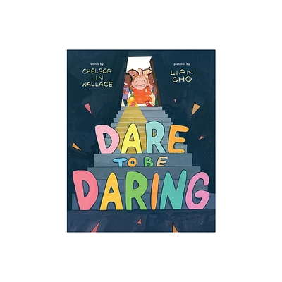 Dare to Be Daring - by Chelsea Lin Wallace (Hardcover)