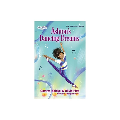 Ashtons Dancing Dreams - (Faithgirlz / The Daniels Sisters) by Kaitlyn Pitts & Camryn Pitts & Olivia Pitts (Paperback)