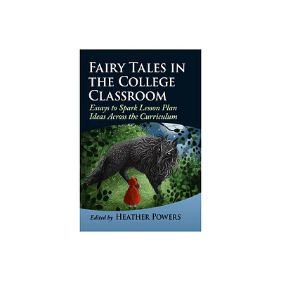 Fairy Tales in the College Classroom - by Heather Powers (Paperback)