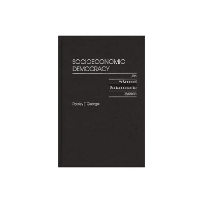 Socioeconomic Democracy - (Praeger Studies on the 21st Century) by Robley E George (Hardcover)