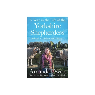 A Year in the Life of the Yorkshire Shepherdess - (The Yorkshire Shepherdess) by Amanda Owen (Paperback)