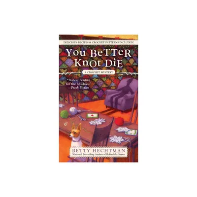 You Better Knot Die - (Crochet Mystery) by Betty Hechtman (Paperback)