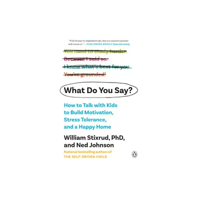 What Do You Say? - by William Stixrud & Ned Johnson (Paperback)