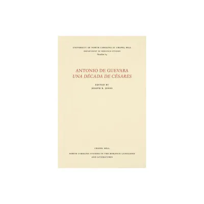 Antonio de Guevara Una Dcada de Csares - (North Carolina Studies in the Romance Languages and Literatu) by Joseph R Jones (Paperback)