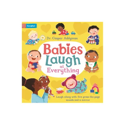 Babies Laugh at Everything - by Caspar Addyman (Board Book)