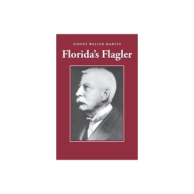 Floridas Flagler - by Sidney Walter Martin (Paperback)