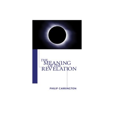 The Meaning of the Revelation - by Philip Carrington (Paperback)