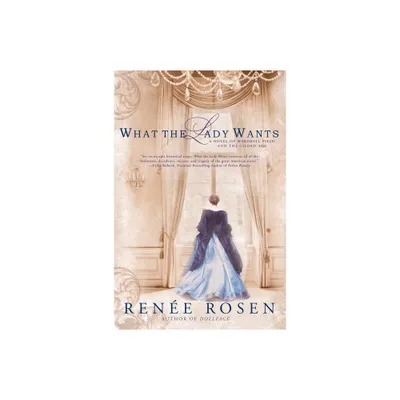 What the Lady Wants - by Rene Rosen (Paperback)