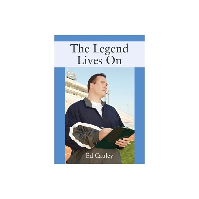 The Legend Lives On - by Ed Cauley (Paperback)