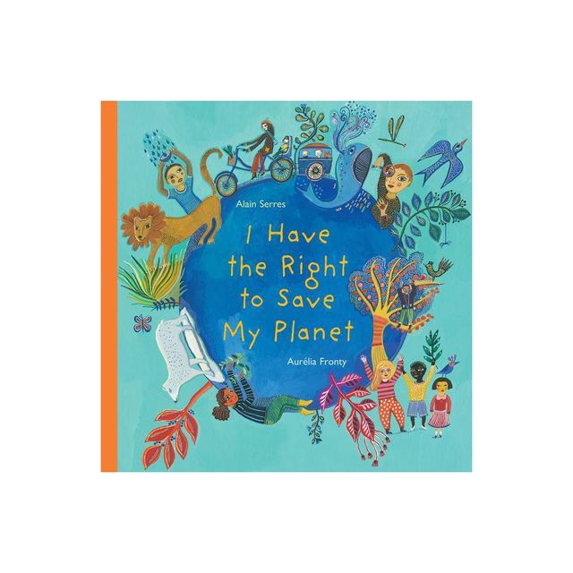 I Have the Right to Save My Planet - by Alain Serres (Hardcover)