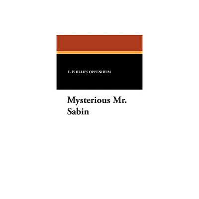 Mysterious Mr. Sabin - by E Phillips Oppenheim (Paperback)