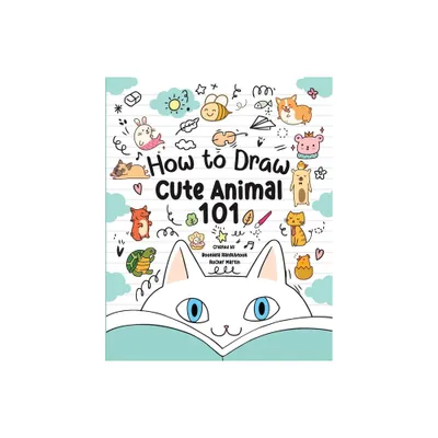 How to Draw Cute Animals 101 for Kids - by Rocker Martin & Boonlerd Rangubtook (Paperback)